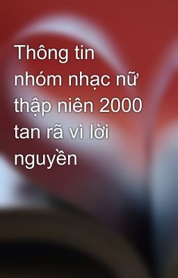 Thông tin nhóm nhạc nữ thập niên 2000 tan rã vì lời nguyền