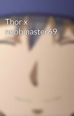 Thor x noobmaster69