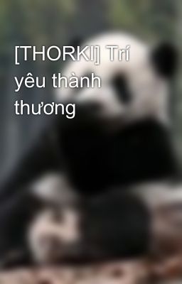 [THORKI] Trí yêu thành thương