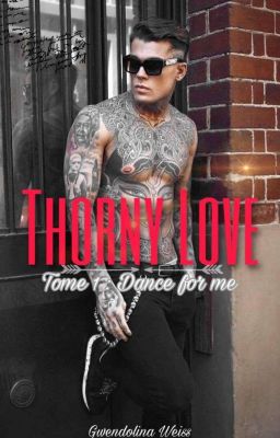 Thorny Love  Tome 1: Dance for me