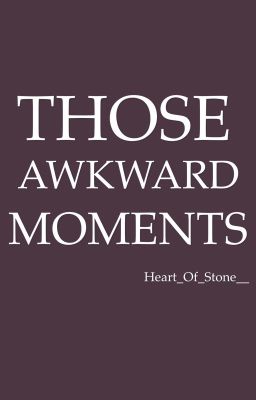 Those Awkward Moments