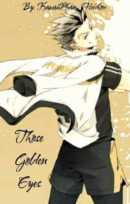 Those Golden Eyes {{ Bokuto X Reader AU}}