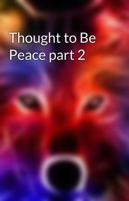 Thought to Be Peace part 2