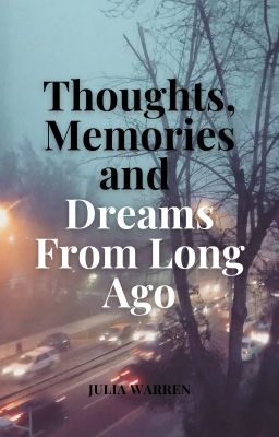 Thoughts, Memories and Dreams From Long Ago - A Poem Collection.