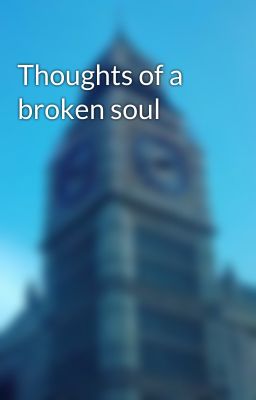 Thoughts of a broken soul