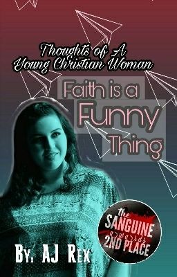 Thoughts of a Young Christian Woman: Faith Is A Funny Thing