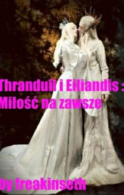 Thranduil i Eiliandis : Miłość na zawsze