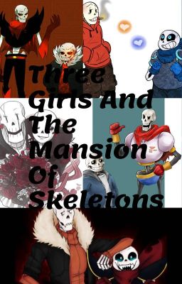 Three Girls and The Mansion Of Skeletons ( Reader X AU Sans and Papyrus)