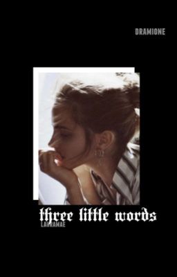 three little words ; 𝐝𝐫𝐚𝐦𝐢𝐨𝐧𝐞