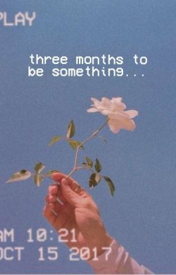 three months to be something