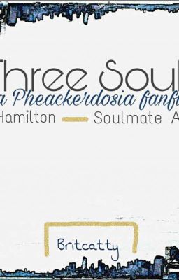 Three Souls - Pheackerdosia {Hamilton}