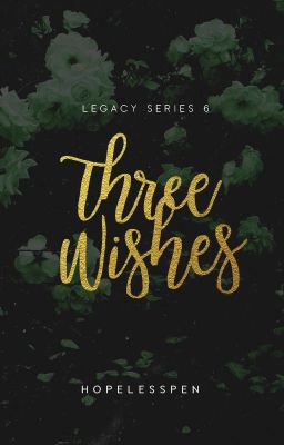 Three Wishes-LEGACY 6 (AWESOMELY COMPLETED)