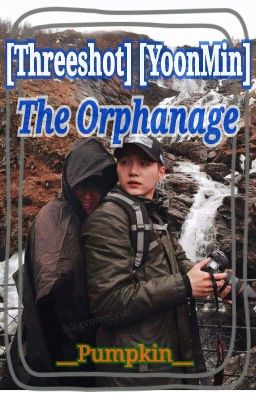 [Threeshot][BTS][YoonMin] The Orphanage 