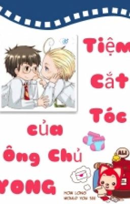 [Threeshot][Tiệm cắt tóc của ông chủ Yong]