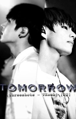 [Threeshots - VKook] [PG] Tomorrow