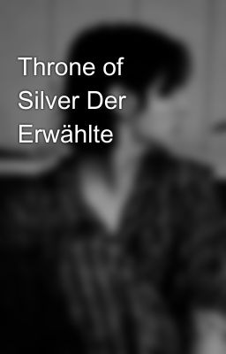 Throne of Silver Der Erwählte