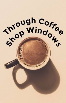 Through Coffee Shop Windows