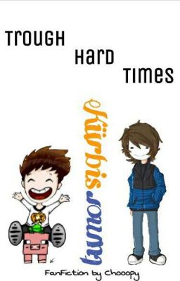 Through Hard Times | Kürbistumor FanFiction