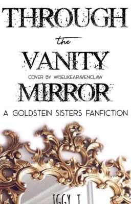 Through the Vanity Mirror || Goldstein sisters