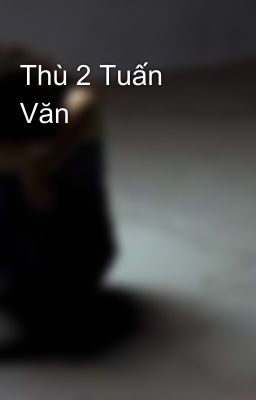 Thù 2 Tuấn Văn 