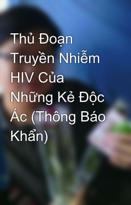 Thủ Đoạn Truyền Nhiễm HIV Của Những Kẻ Độc Ác (Thông Báo Khẩn)