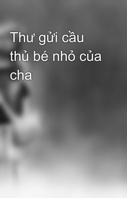 Thư gửi cầu thủ bé nhỏ của cha