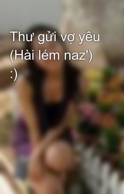 Thư gửi vợ yêu (Hài lém naz') :)