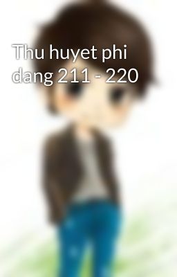 Thu huyet phi dang 211 - 220