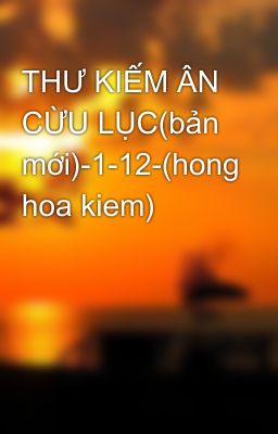 THƯ KIẾM ÂN CỪU LỤC(bản mới)-1-12-(hong hoa kiem)