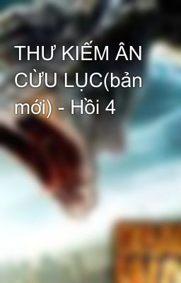 THƯ KIẾM ÂN CỪU LỤC(bản mới) - Hồi 4