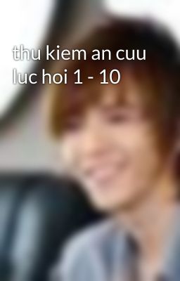 thu kiem an cuu luc hoi 1 - 10