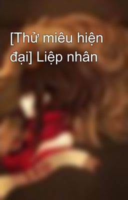 [Thử miêu hiện đại] Liệp nhân