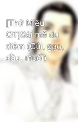 [Thử Miêu QT]Sài mễ du diêm (Củi, gạo, dầu, muối)