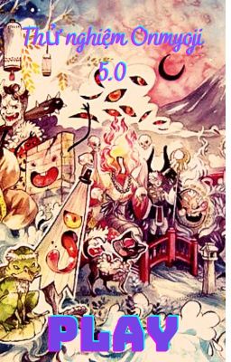 Thử nghiệm Onmyoji 5.0 [Fanfic] (Ngưng)