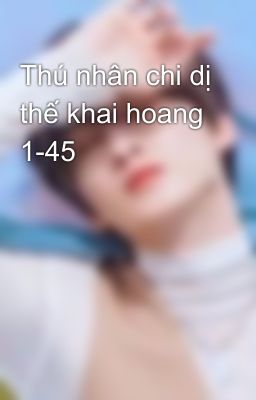 Thú nhân chi dị thế khai hoang 1-45