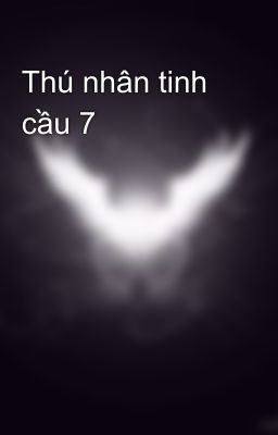 Thú nhân tinh cầu 7