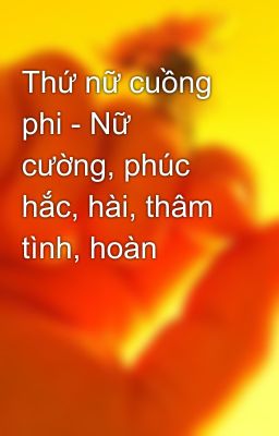 Thứ nữ cuồng phi - Nữ cường, phúc hắc, hài, thâm tình, hoàn