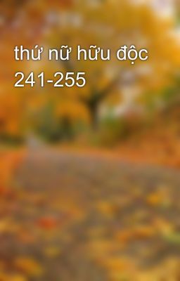 thứ nữ hữu độc 241-255