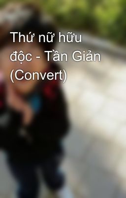 Thứ nữ hữu độc - Tần Giản (Convert)