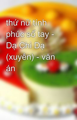 thứ nữ tính phúc sổ tay - Dạ Chi Dạ (xuyên) - văn án