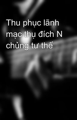 Thu phục lãnh mạc thụ đích N chủng tư thế