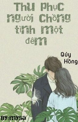 Thu phục người chồng tình một đêm (Full) 