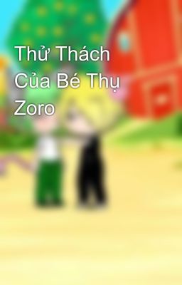 Thử Thách Của Bé Thụ Zoro