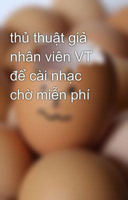 thủ thuật giả nhân viên VT để cài nhạc chờ miễn phí