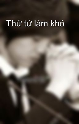 Thứ tử làm khó 