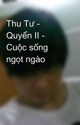 Thu Tư - Quyển II - Cuộc sống ngọt ngào