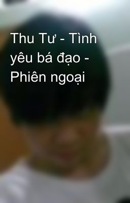 Thu Tư - Tình yêu bá đạo - Phiên ngoại