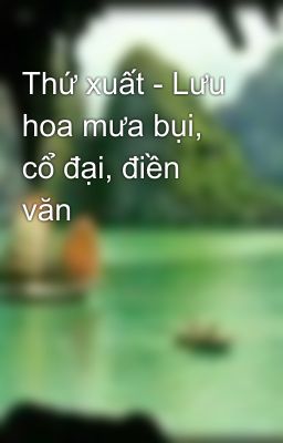 Thứ xuất - Lưu hoa mưa bụi, cổ đại, điền văn