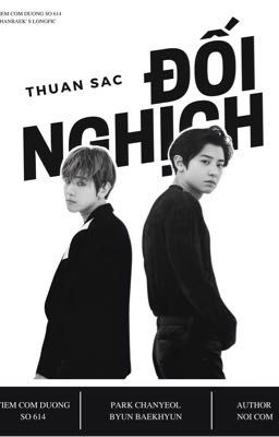 THUẦN SẮC ĐỐI NGHỊCH/ LONGFIC/ CHANBAEK 