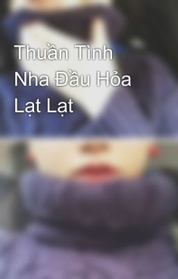 Thuần Tình Nha Đầu Hỏa Lạt Lạt